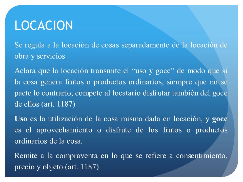 LOCACION Se regula a la locación de cosas separadamente de la locación de obra y servicios.