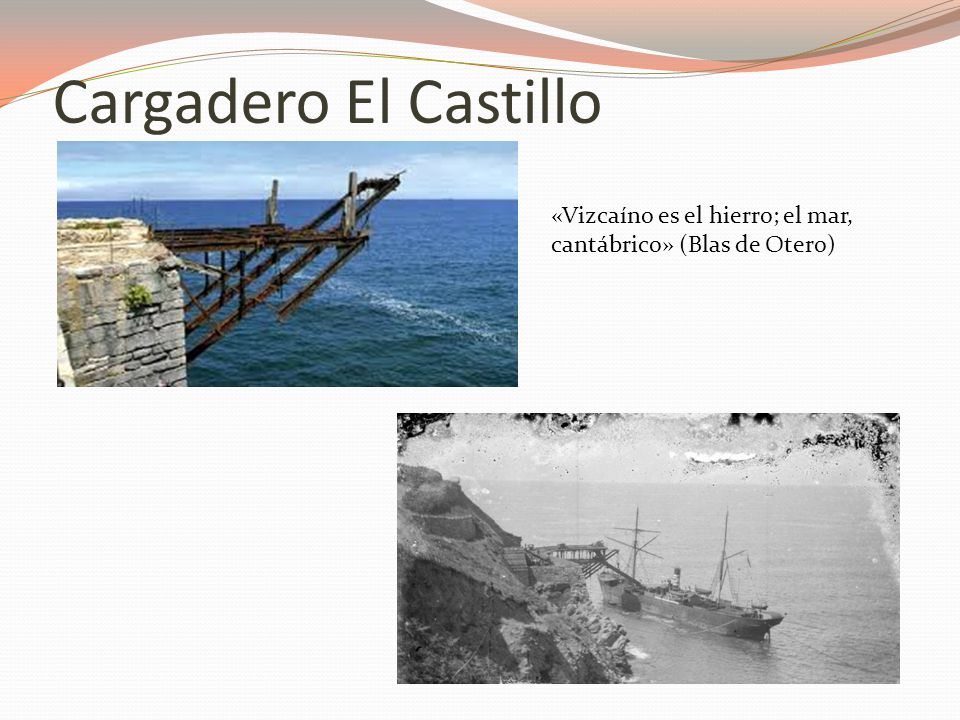 Cargadero El Castillo «Vizcaíno es el hierro; el mar, cantábrico» (Blas de Otero)