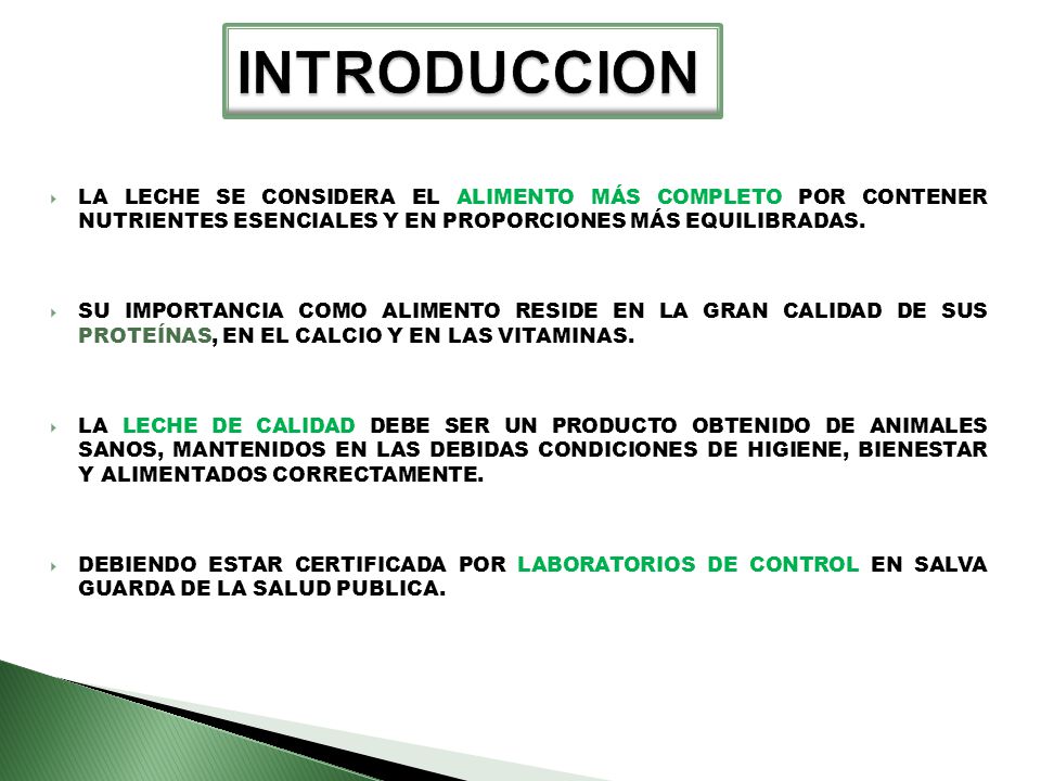 INTRODUCCION LA LECHE SE CONSIDERA EL ALIMENTO MÁS COMPLETO POR CONTENER NUTRIENTES ESENCIALES Y EN PROPORCIONES MÁS EQUILIBRADAS.