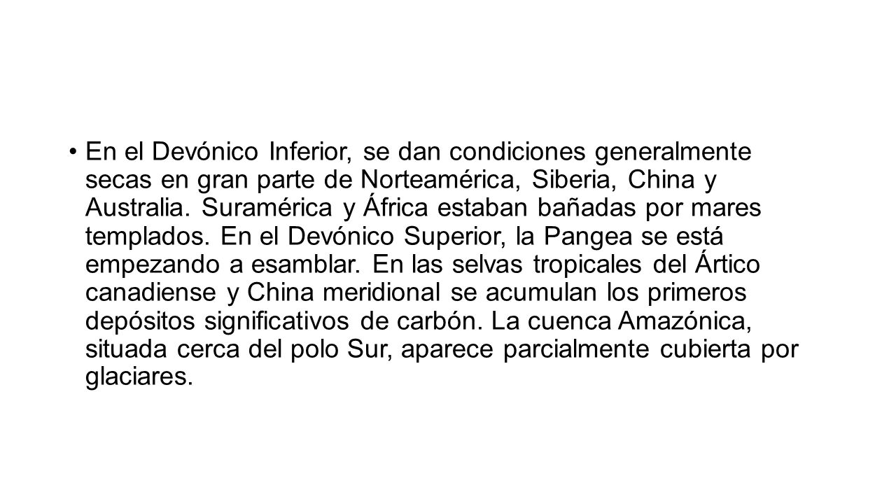 En el Devónico Inferior, se dan condiciones generalmente secas en gran parte de Norteamérica, Siberia, China y Australia.