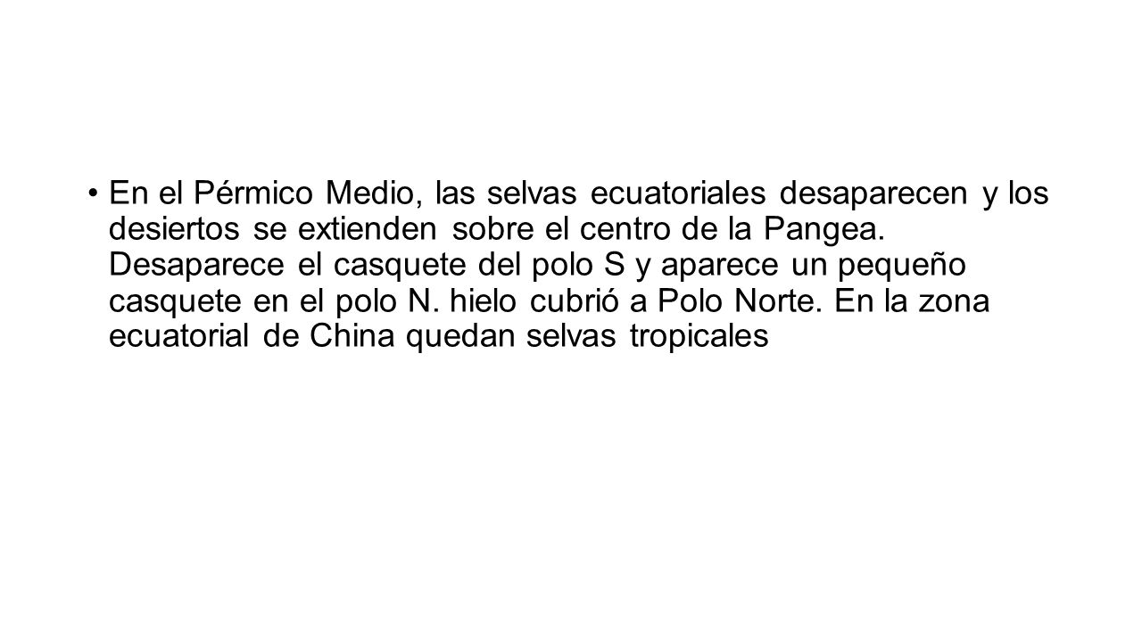 En el Pérmico Medio, las selvas ecuatoriales desaparecen y los desiertos se extienden sobre el centro de la Pangea.