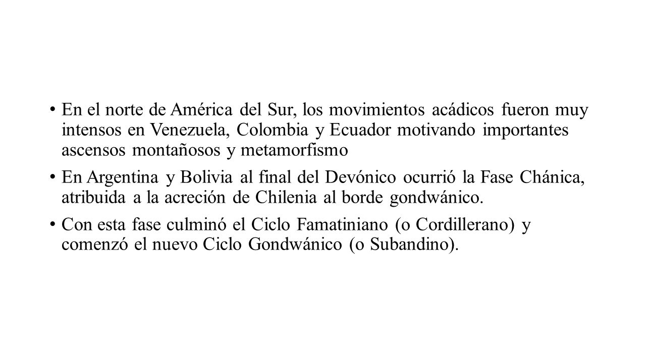 En el norte de América del Sur, los movimientos acádicos fueron muy intensos en Venezuela, Colombia y Ecuador motivando importantes ascensos montañosos y metamorfismo