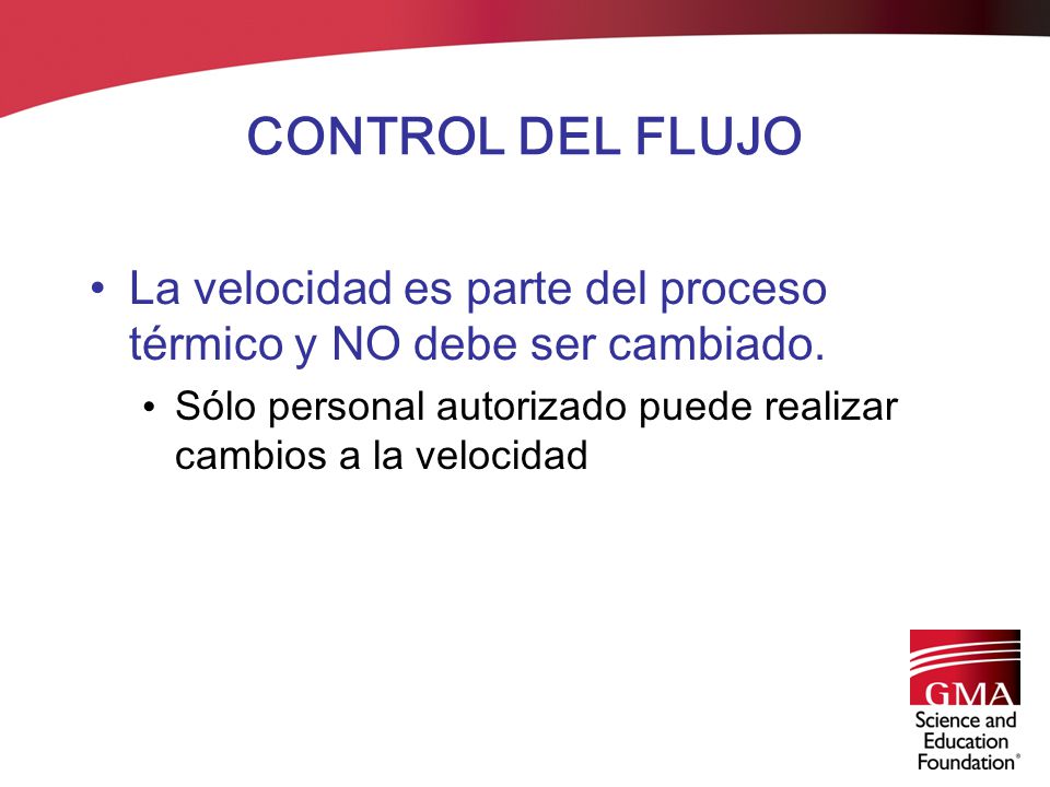 CONTROL DEL FLUJO La velocidad es parte del proceso térmico y NO debe ser cambiado.