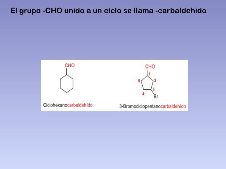 El grupo -CHO unido a un ciclo se llama -carbaldehído