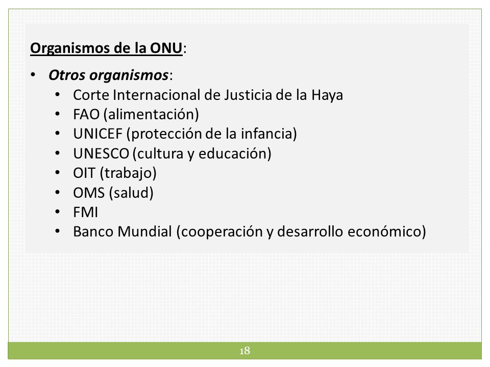 Organismos de la ONU: Otros organismos: Corte Internacional de Justicia de la Haya. FAO (alimentación)