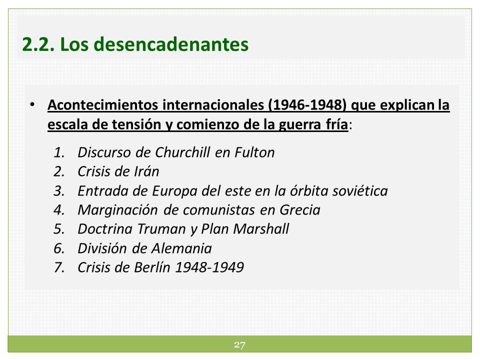2.2. Los desencadenantes Acontecimientos internacionales ( ) que explican la escala de tensión y comienzo de la guerra fría: