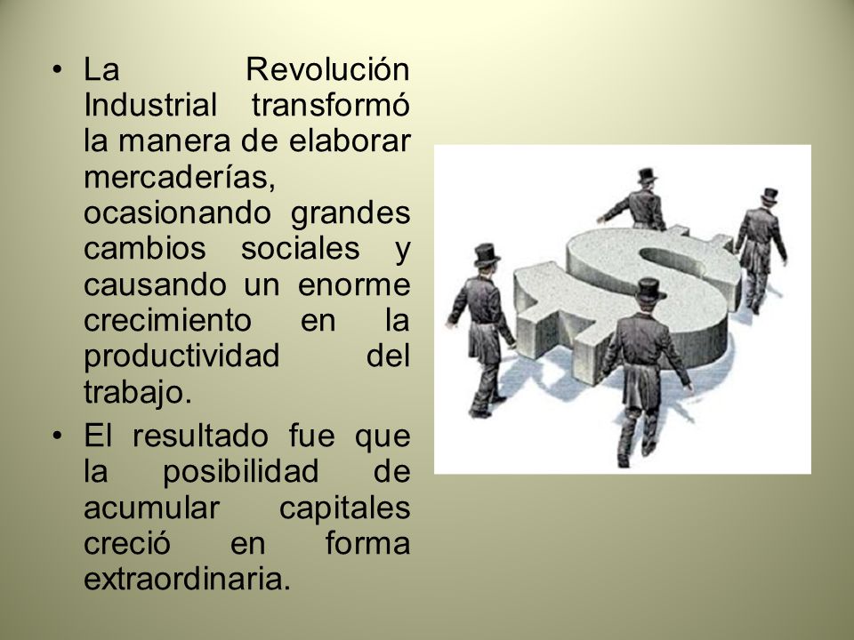 La Revolución Industrial transformó la manera de elaborar mercaderías, ocasionando grandes cambios sociales y causando un enorme crecimiento en la productividad del trabajo.