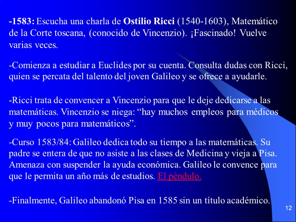 -1583: Escucha una charla de Ostilio Ricci ( ), Matemático de la Corte toscana, (conocido de Vincenzio). ¡Fascinado! Vuelve varias veces.