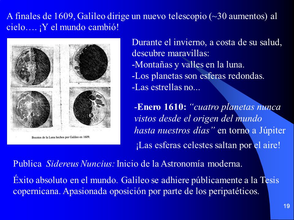 A finales de 1609, Galileo dirige un nuevo telescopio (~30 aumentos) al cielo…. ¡Y el mundo cambió!