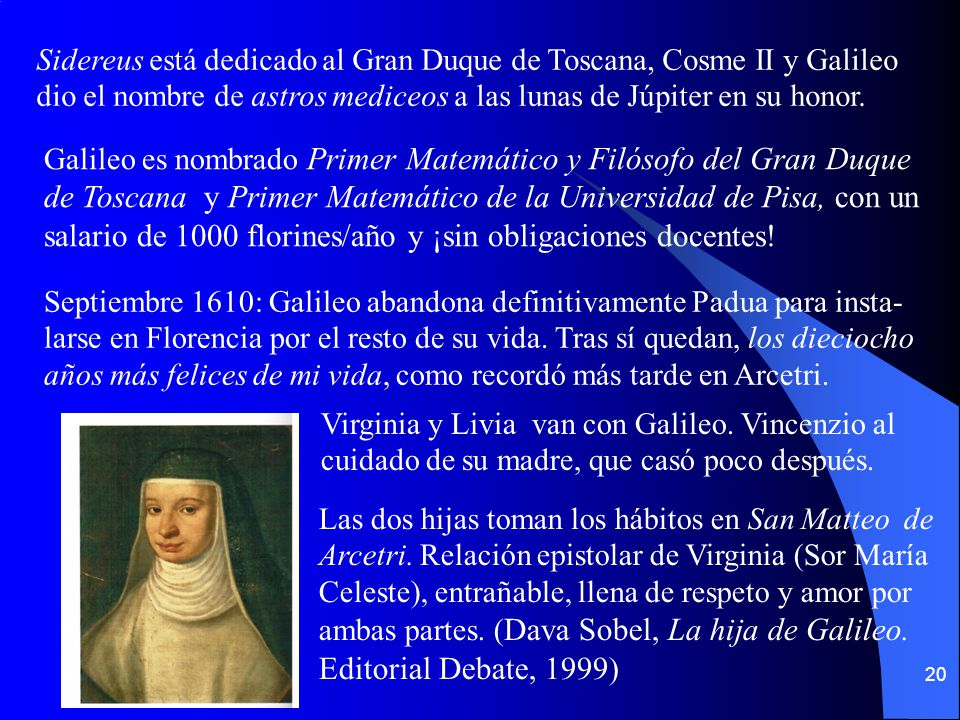 Sidereus está dedicado al Gran Duque de Toscana, Cosme II y Galileo dio el nombre de astros mediceos a las lunas de Júpiter en su honor.