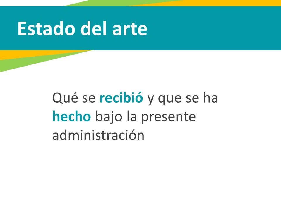 Estado del arte Qué se recibió y que se ha hecho bajo la presente administración
