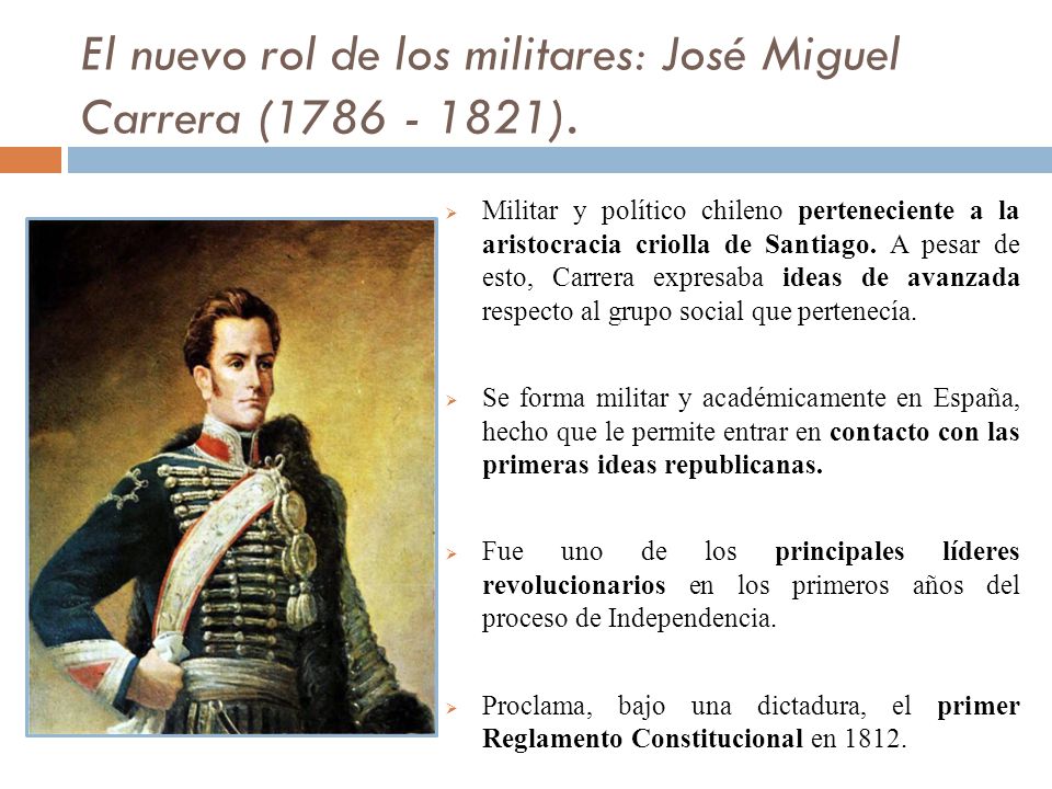 El nuevo rol de los militares: José Miguel Carrera ( ).