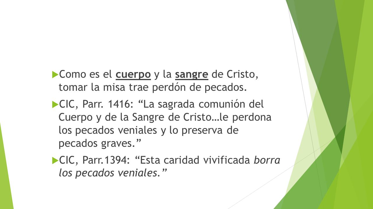 Como es el cuerpo y la sangre de Cristo, tomar la misa trae perdón de pecados.