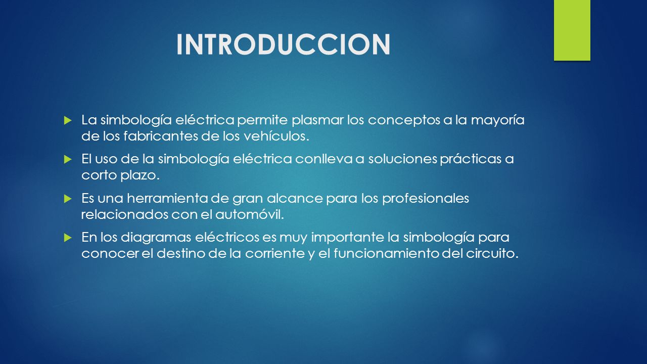 INTRODUCCION La simbología eléctrica permite plasmar los conceptos a la mayoría de los fabricantes de los vehículos.
