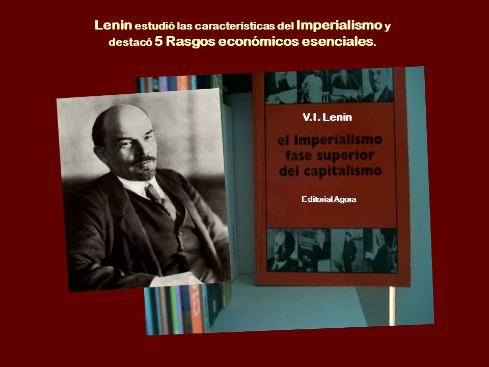 Lenin estudió las características del Imperialismo y destacó 5 Rasgos económicos esenciales.