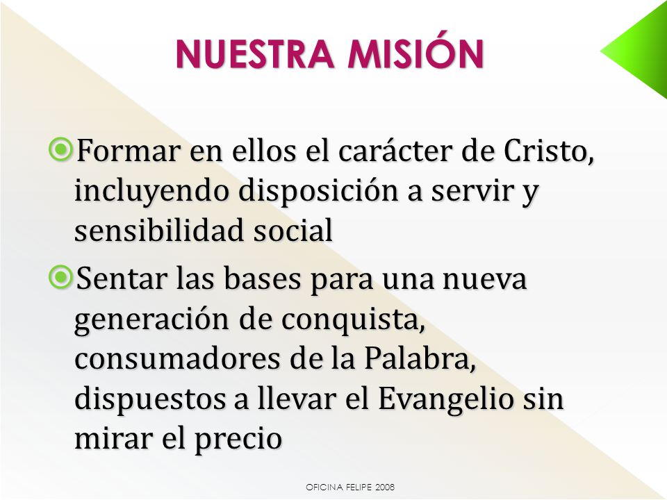 NUESTRA MISIÓN Formar en ellos el carácter de Cristo, incluyendo disposición a servir y sensibilidad social.