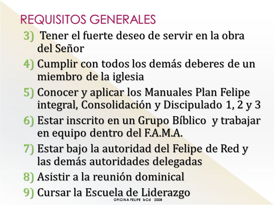 REQUISITOS GENERALES Tener el fuerte deseo de servir en la obra del Señor. Cumplir con todos los demás deberes de un miembro de la iglesia.