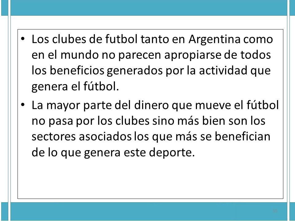 Los clubes de futbol tanto en Argentina como en el mundo no parecen apropiarse de todos los beneficios generados por la actividad que genera el fútbol.