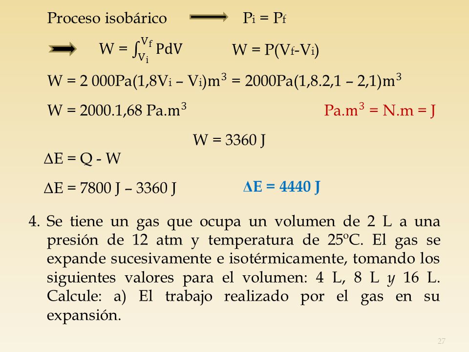 Proceso isobárico Pi = Pf. W = V i V f PdV. W = P(Vf-Vi) W = 2 000Pa(1,8Vi – Vi) m 3 = 2000Pa(1,8.2,1 – 2,1) m 3.