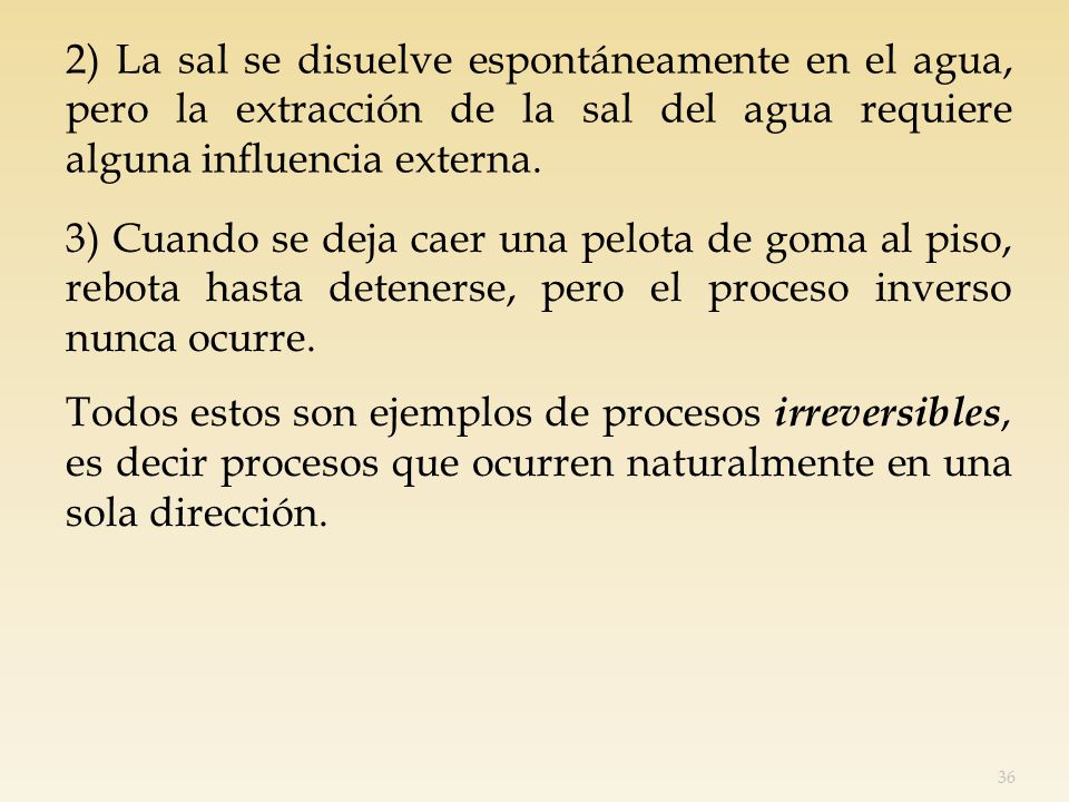 2) La sal se disuelve espontáneamente en el agua, pero la extracción de la sal del agua requiere alguna influencia externa.