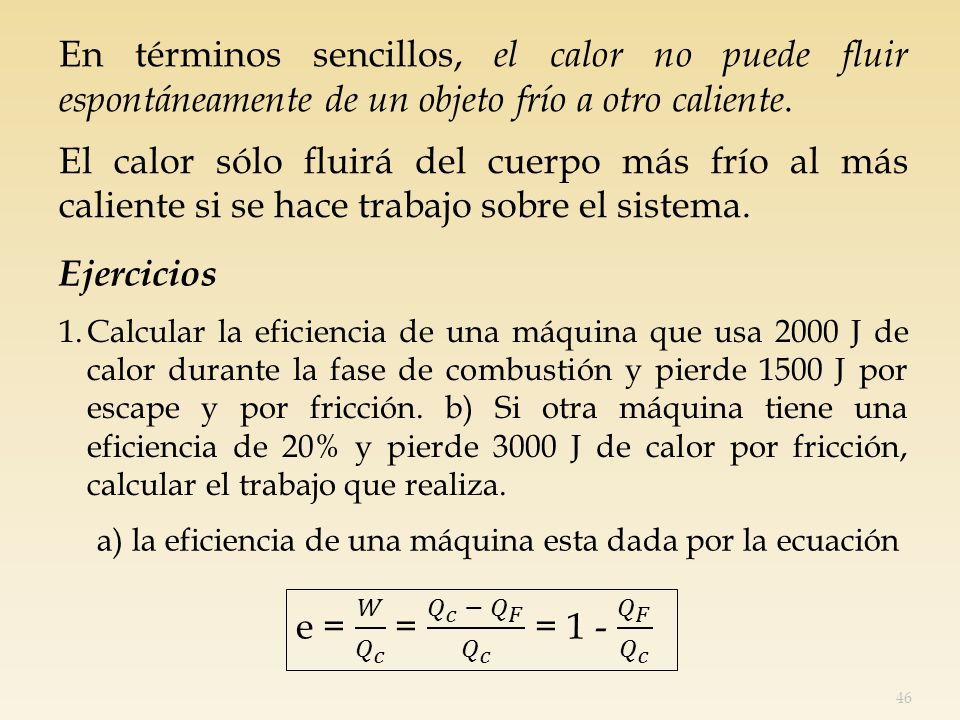 En términos sencillos, el calor no puede fluir espontáneamente de un objeto frío a otro caliente.