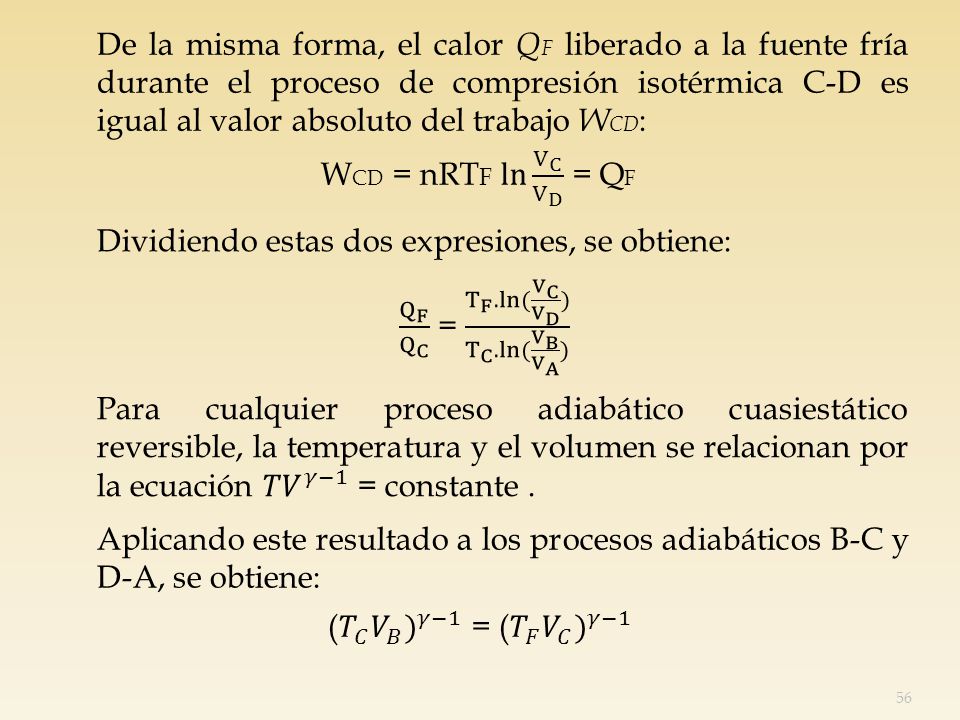 De la misma forma, el calor QF liberado a la fuente fría durante el proceso de compresión isotérmica C-D es igual al valor absoluto del trabajo WCD: