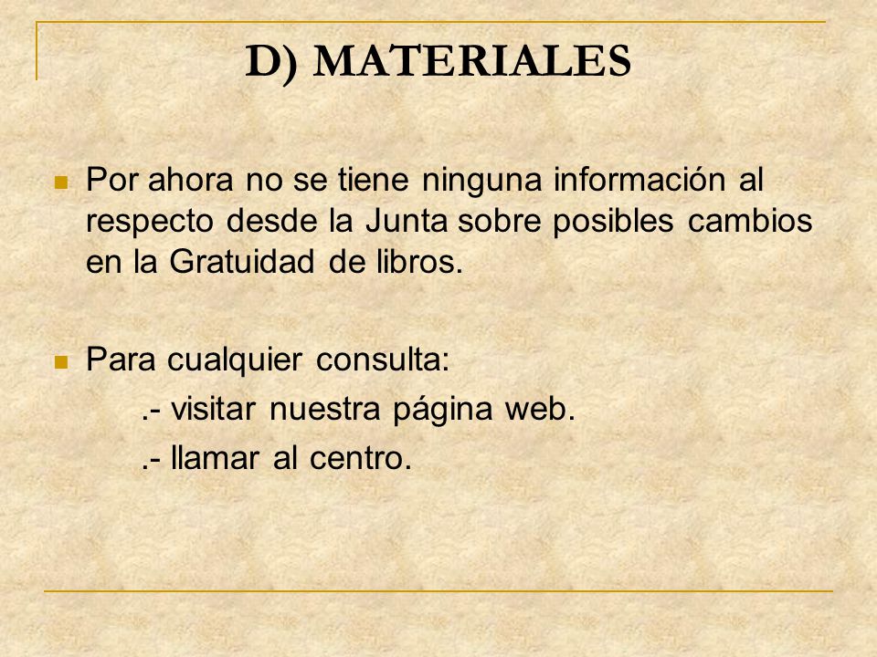 D) MATERIALES Por ahora no se tiene ninguna información al respecto desde la Junta sobre posibles cambios en la Gratuidad de libros.