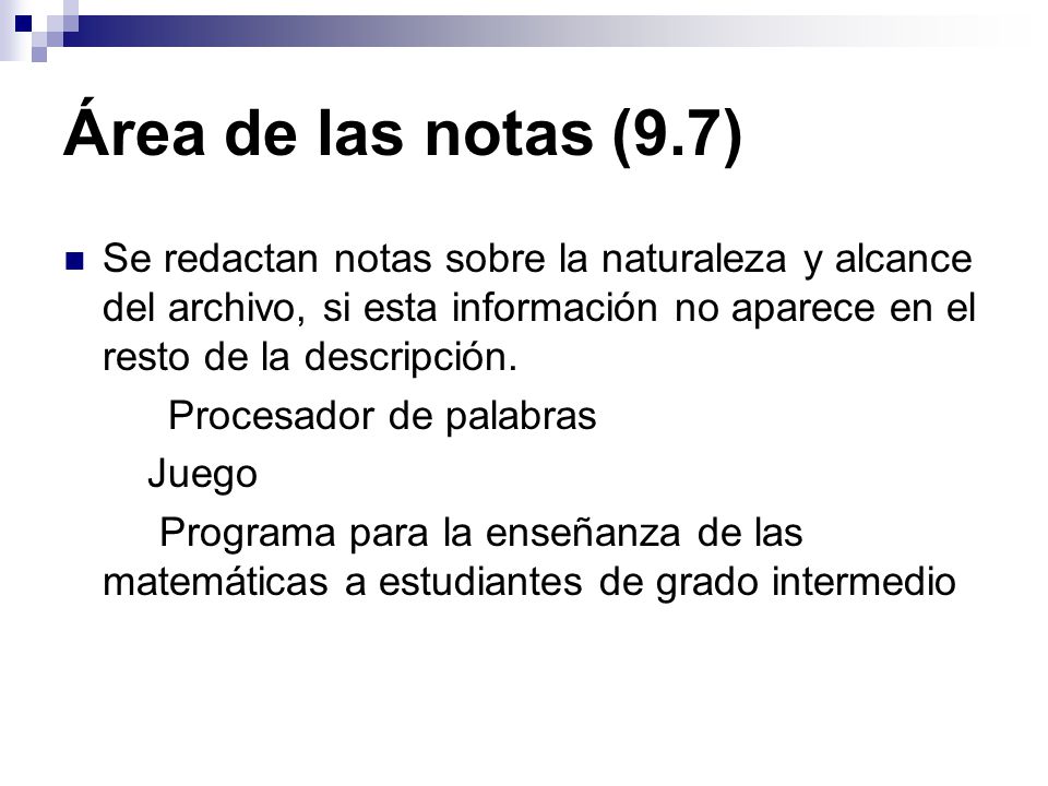 Área de las notas (9.7) Se redactan notas sobre la naturaleza y alcance del archivo, si esta información no aparece en el resto de la descripción.
