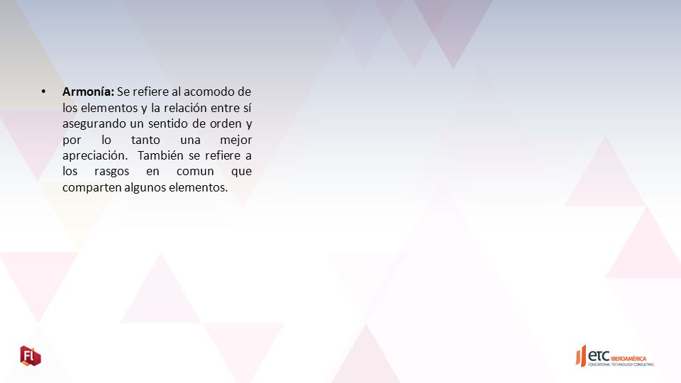 Armonía: Se refiere al acomodo de los elementos y la relación entre sí asegurando un sentido de orden y por lo tanto una mejor apreciación.