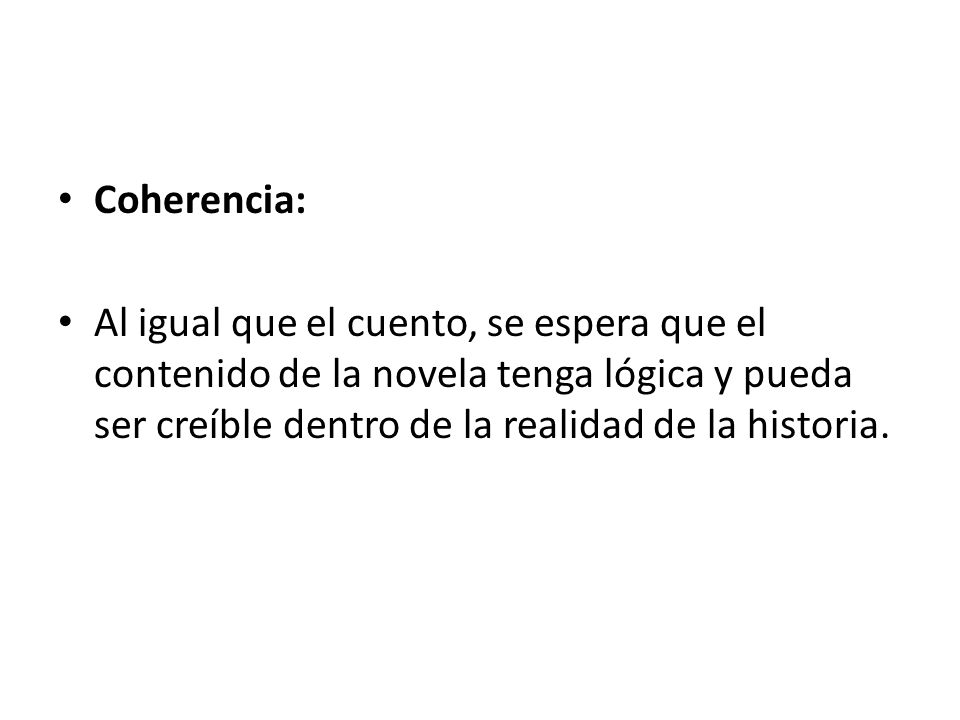 Coherencia: Al igual que el cuento, se espera que el contenido de la novela tenga lógica y pueda ser creíble dentro de la realidad de la historia.