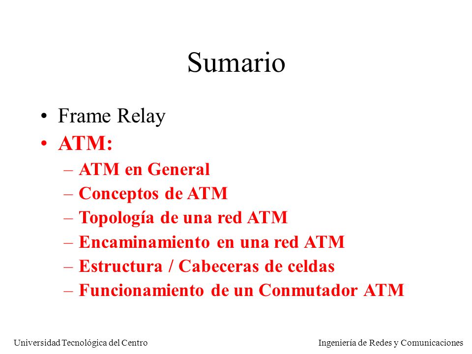 Sumario Frame Relay ATM: ATM en General Conceptos de ATM