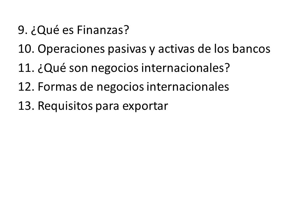 9. ¿Qué es Finanzas. 10. Operaciones pasivas y activas de los bancos 11.