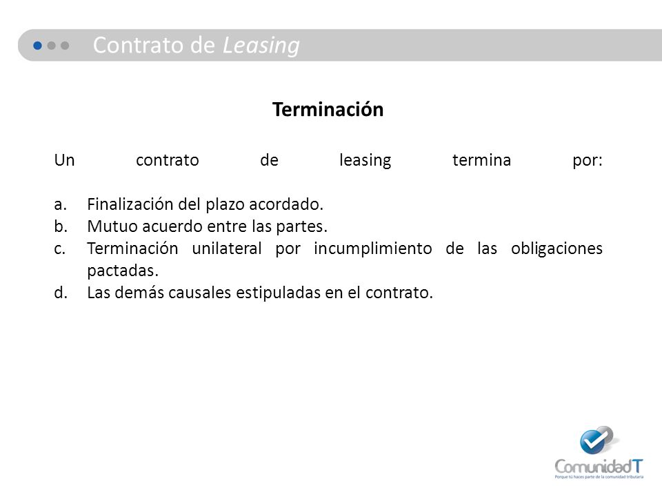 Contrato de Leasing Terminación Un contrato de leasing termina por: