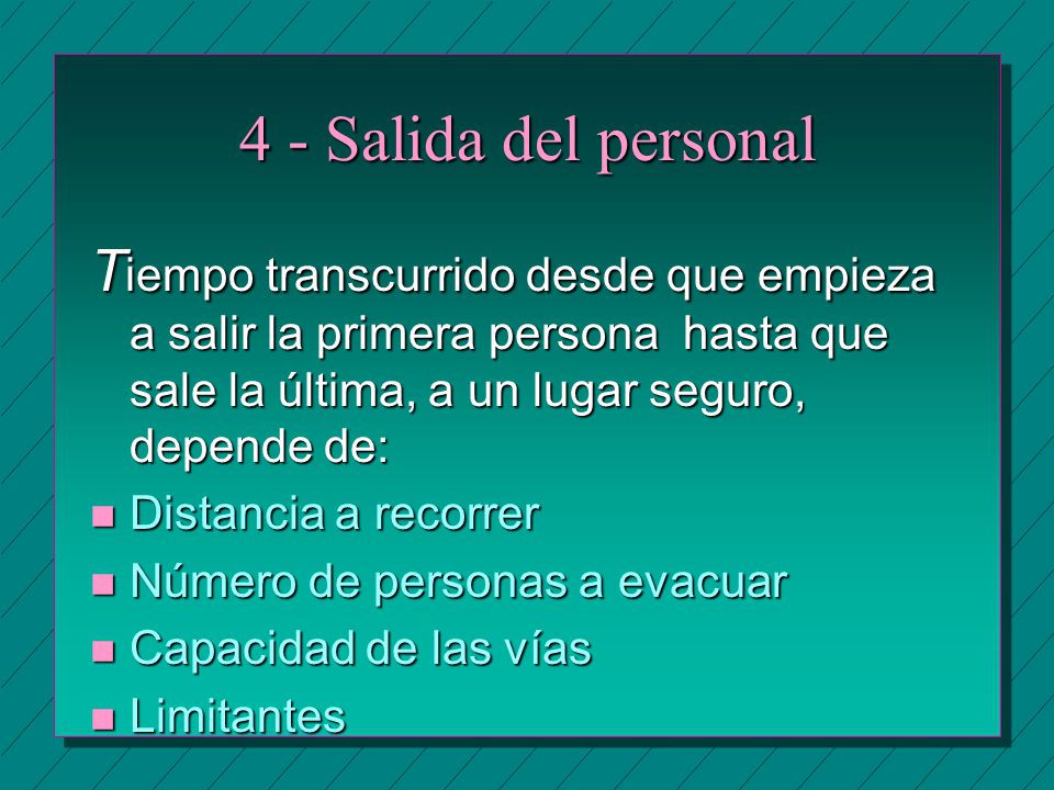4 - Salida del personal Tiempo transcurrido desde que empieza a salir la primera persona hasta que sale la última, a un lugar seguro, depende de: