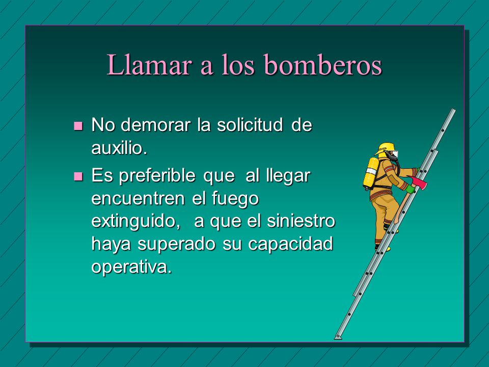 Llamar a los bomberos No demorar la solicitud de auxilio.