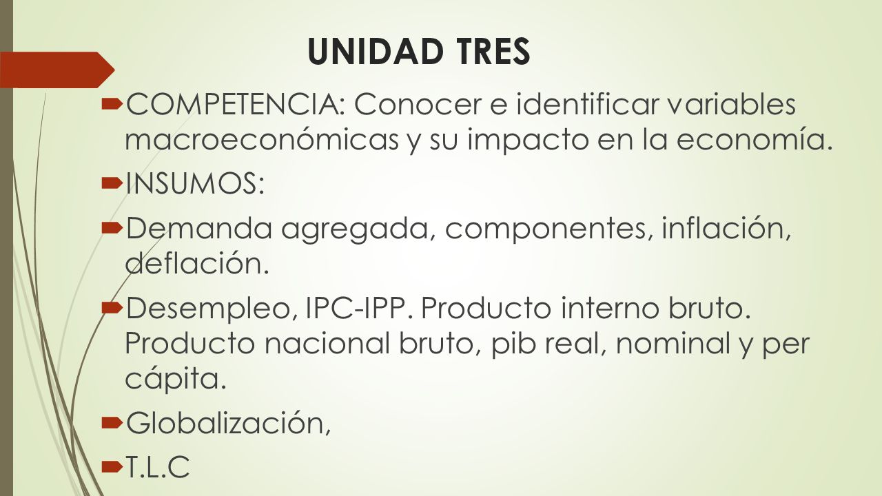 UNIDAD TRES COMPETENCIA: Conocer e identificar variables macroeconómicas y su impacto en la economía.