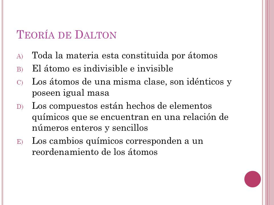 Teoría de Dalton Toda la materia esta constituida por átomos