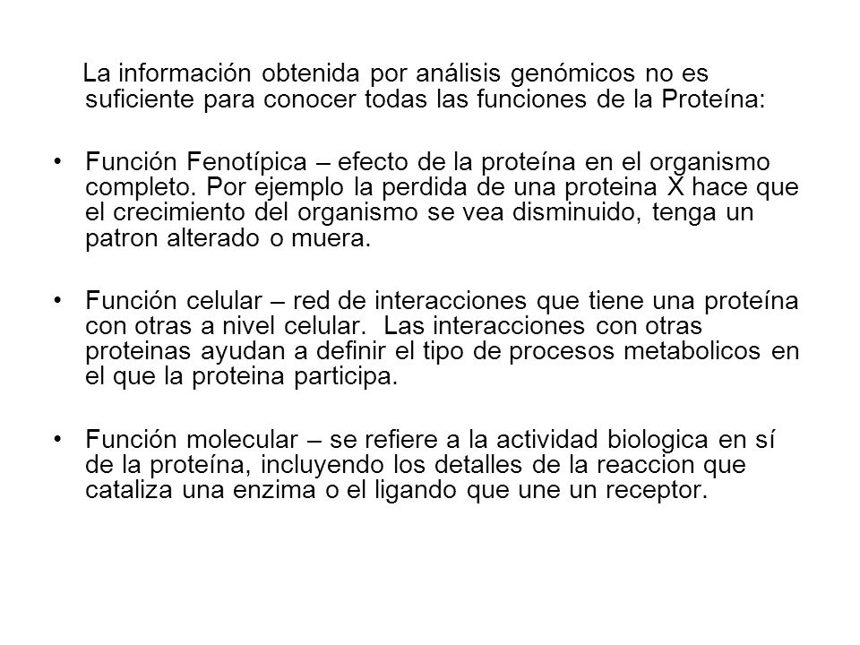 La información obtenida por análisis genómicos no es suficiente para conocer todas las funciones de la Proteína: