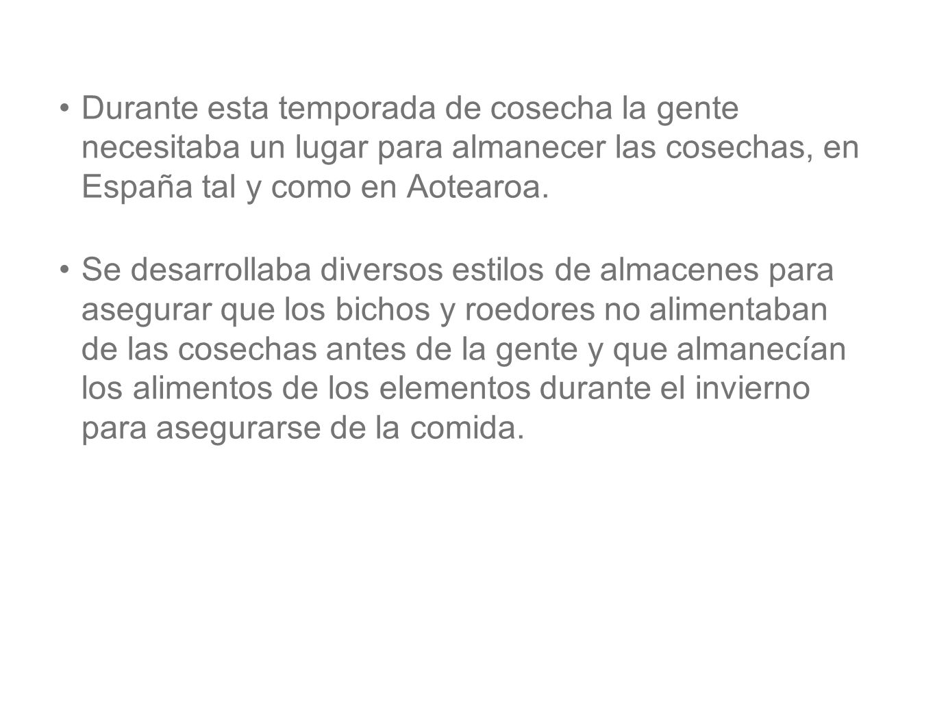 Durante esta temporada de cosecha la gente necesitaba un lugar para almanecer las cosechas, en España tal y como en Aotearoa.