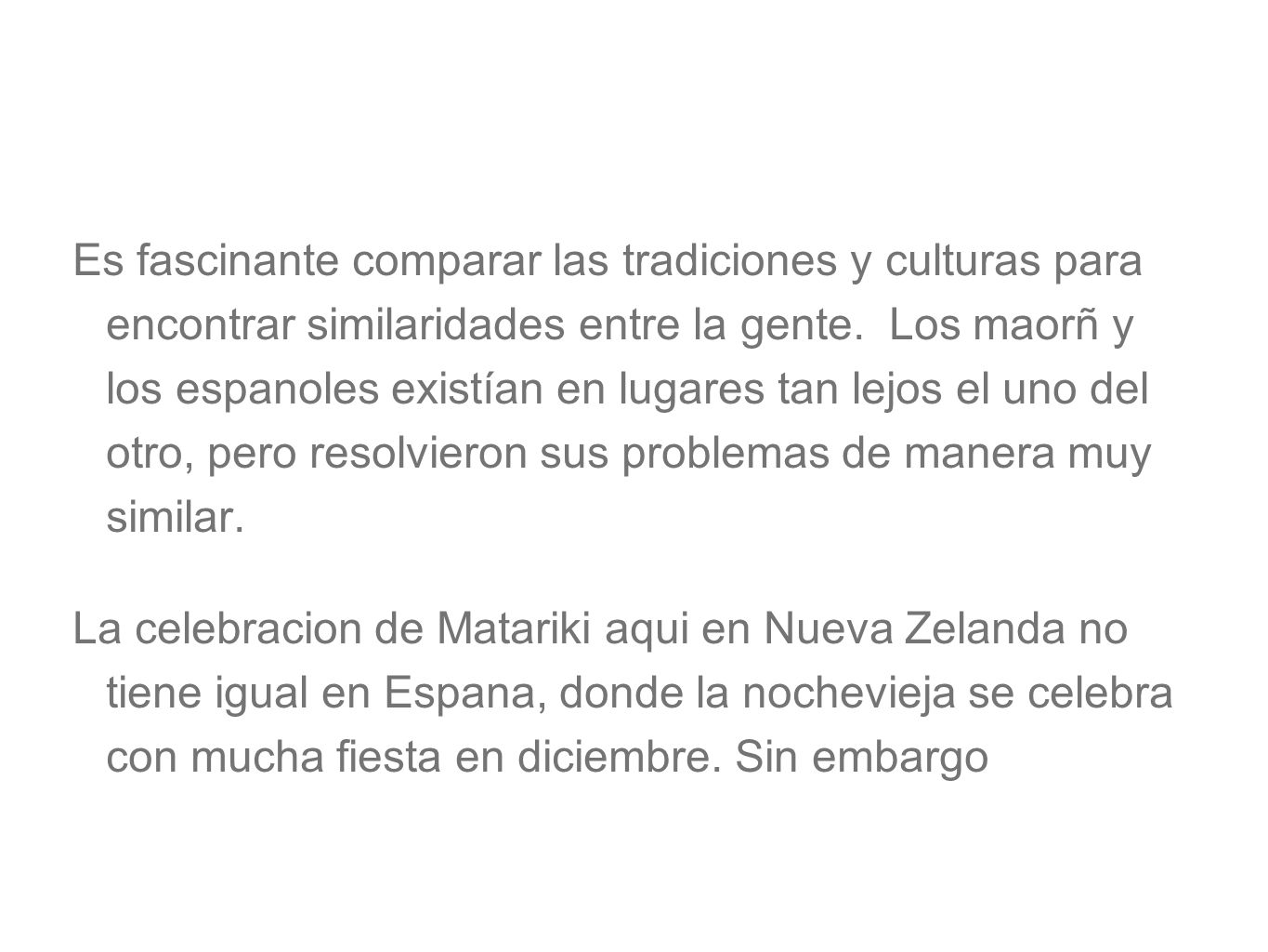 Es fascinante comparar las tradiciones y culturas para encontrar similaridades entre la gente.