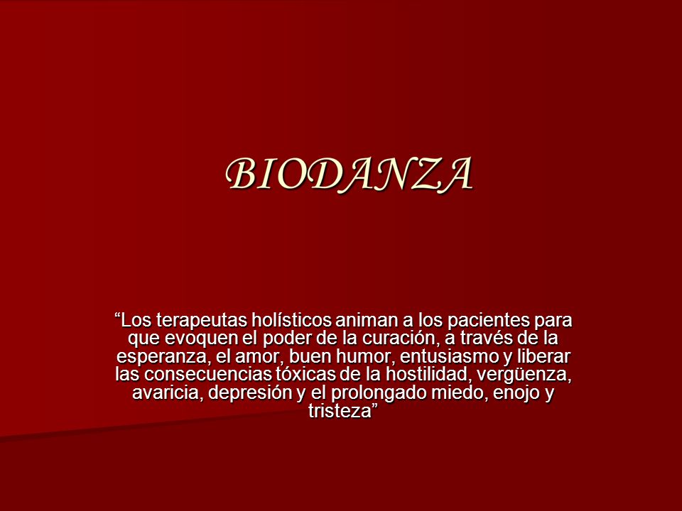 Los terapeutas holísticos animan a los pacientes para que evoquen el poder de la curación, a través de la esperanza, el amor, buen humor, entusiasmo y liberar las consecuencias tóxicas de la hostilidad, vergüenza, avaricia, depresión y el prolongado miedo, enojo y tristeza