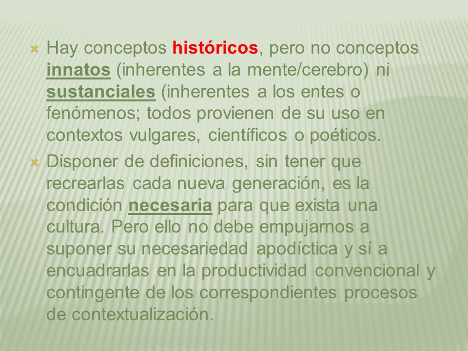 Hay conceptos históricos, pero no conceptos innatos (inherentes a la mente/cerebro) ni sustanciales (inherentes a los entes o fenómenos; todos provienen de su uso en contextos vulgares, científicos o poéticos.