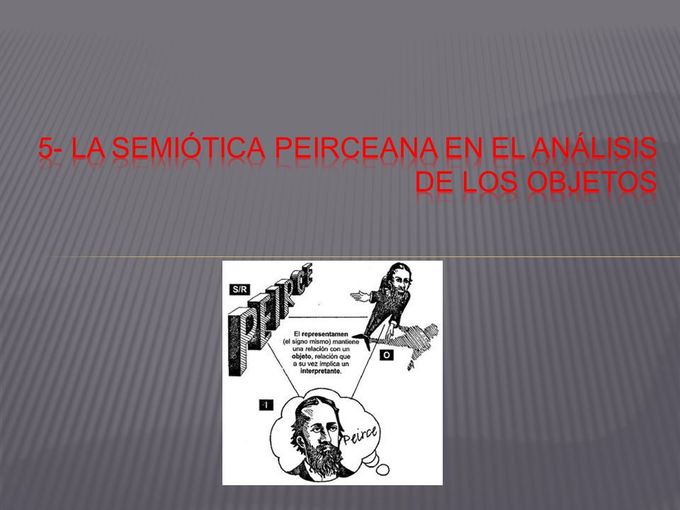 5- LA SEMIÓTICA PEIRCEANA EN EL ANÁLISIS DE LOS OBJETOS