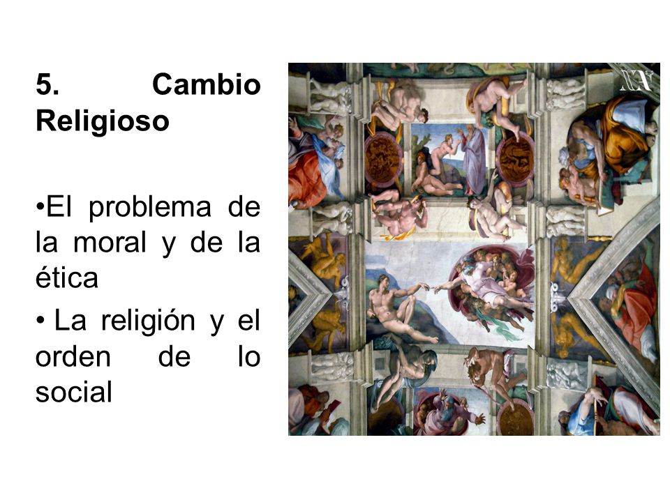 5. Cambio Religioso El problema de la moral y de la ética La religión y el orden de lo social