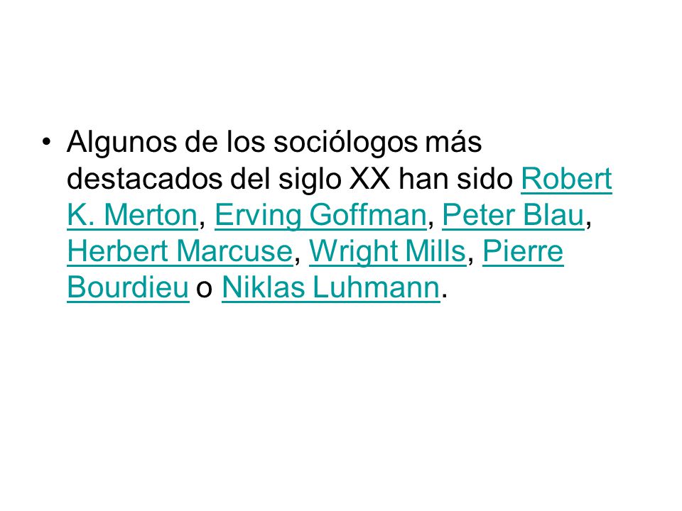 Algunos de los sociólogos más destacados del siglo XX han sido Robert K.