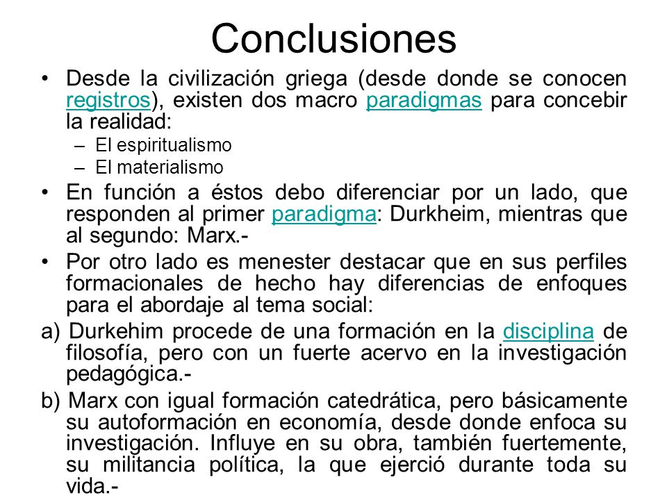 Conclusiones Desde la civilización griega (desde donde se conocen registros), existen dos macro paradigmas para concebir la realidad: