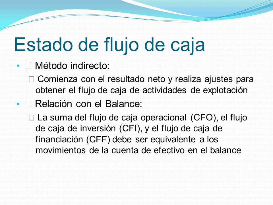 Estado de flujo de caja  Método indirecto:  Relación con el Balance: