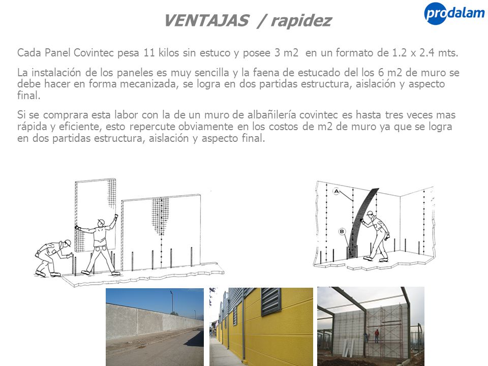 VENTAJAS / rapidez Cada Panel Covintec pesa 11 kilos sin estuco y posee 3 m2 en un formato de 1.2 x 2.4 mts.