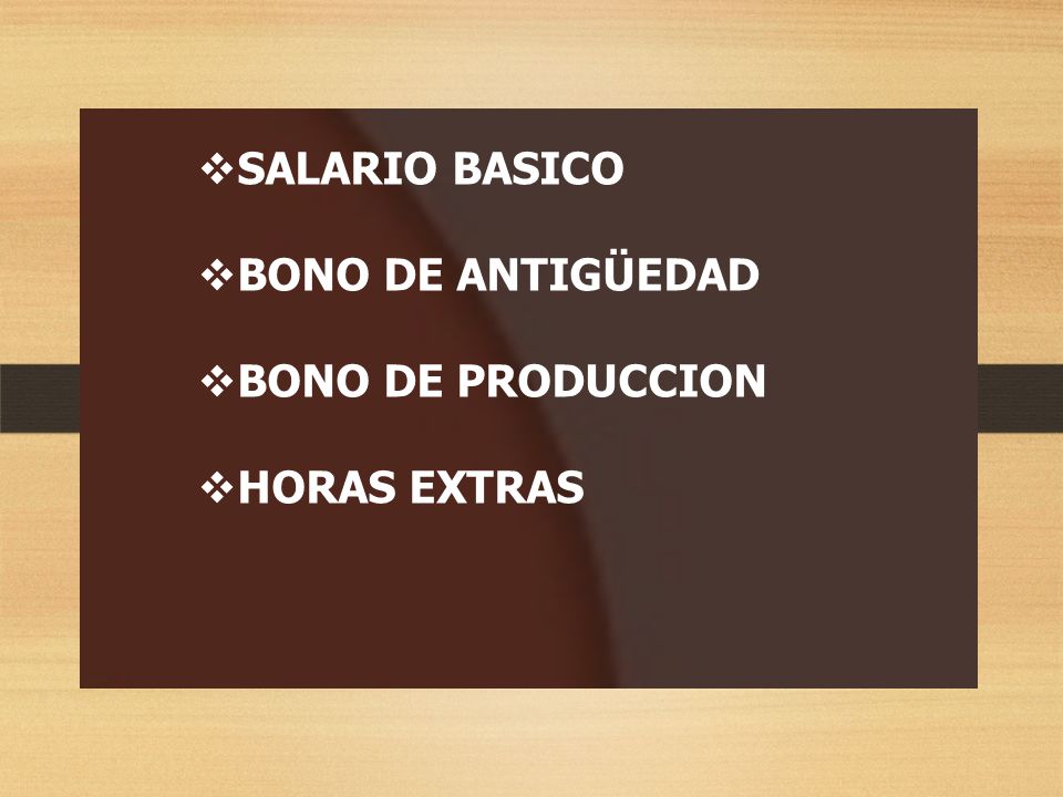 SALARIO BASICO BONO DE ANTIGÜEDAD BONO DE PRODUCCION HORAS EXTRAS