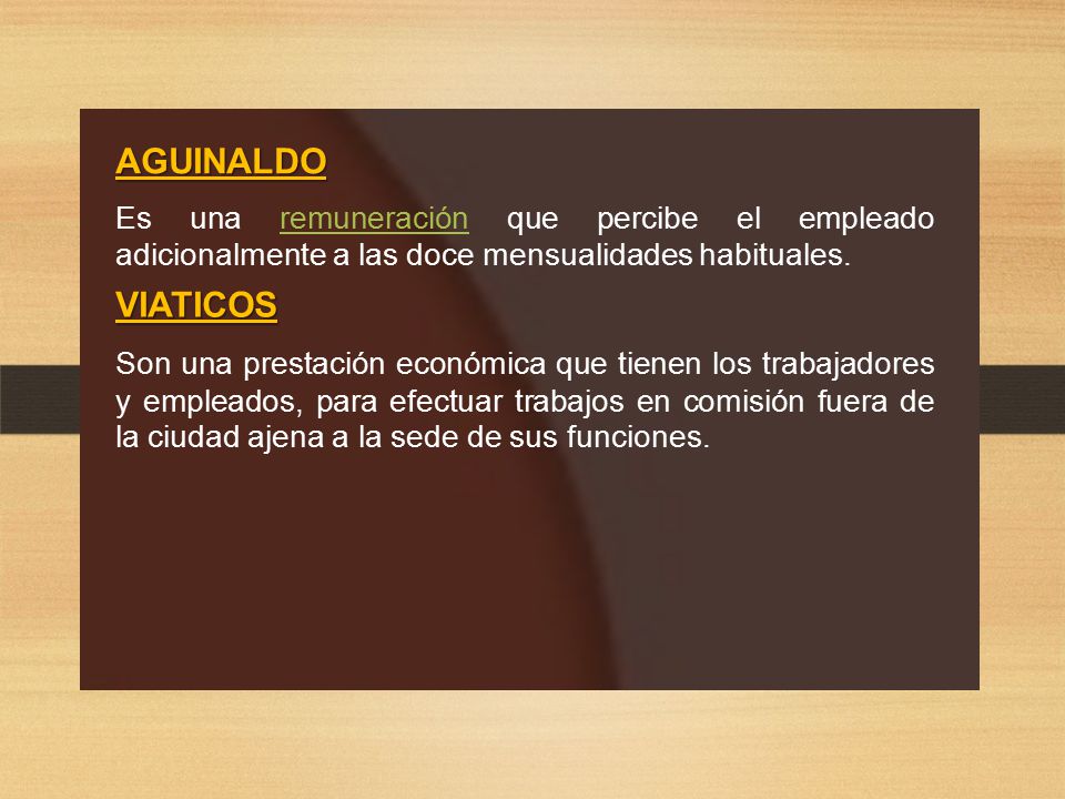 AGUINALDO Es una remuneración que percibe el empleado adicionalmente a las doce mensualidades habituales.